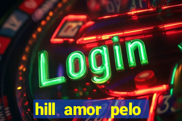 hill amor pelo jogo online